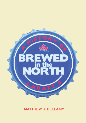 Brewed in the North: A History of Labatt's