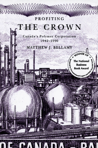 Profiting the Crown: Canada's Polymer Corporation, 1942-1990