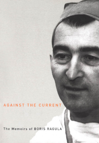 Against the Current : The Memoirs of Boris Ragula, MD