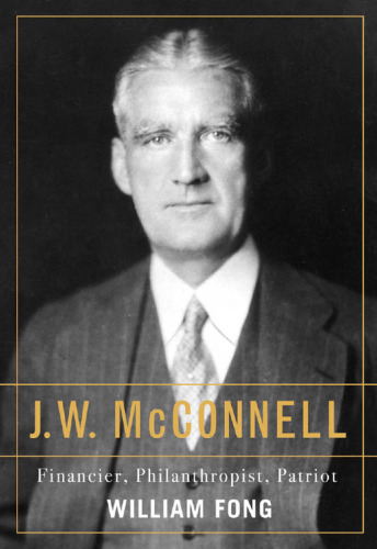 J.W. McConnell: Financier, Philanthropist, Patriot