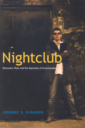 Nightclub: Bouncers, Risk, and the Spectacle of Consumption