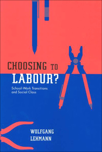 Choosing to Labour? : School-Work Transitions and Social Class
