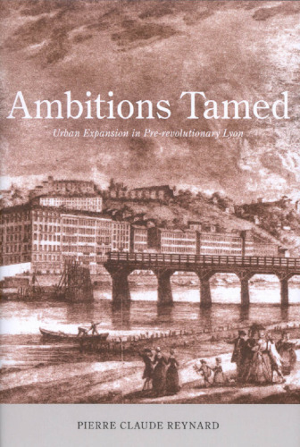 Ambitions Tamed: Urban Expansion in Pre-revolutionary Lyon