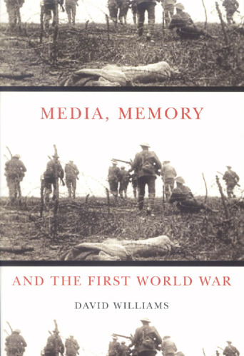Media, Memory, and the First World War