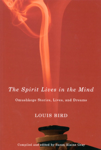 Spirit Lives in the Mind: Omushkego Stories, Lives, and Dreams