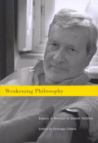 Weakening Philosophy: Essays in Honour of Gianni Vattimo