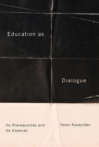 Education as Dialogue: Its Prerequisites and its Enemies