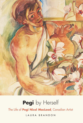 Pegi by Herself: The Life of Pegi Nicol MacLeod, Canadian Artist