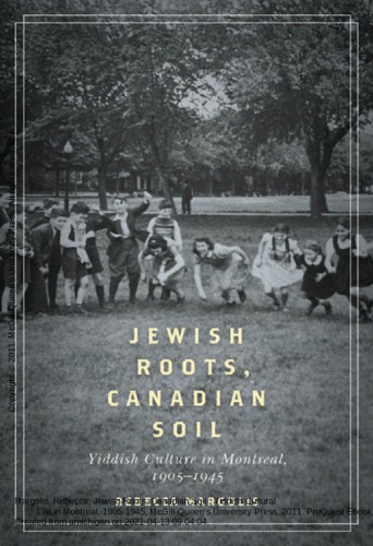 Jewish Roots, Canadian Soil: Yiddish Cultural Life in Montreal, 1905-1945