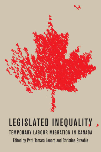 Legislated Inequality: Temporary Labour Migration in Canada