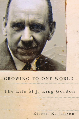 Growing to One World: The Life of J. King Gordon