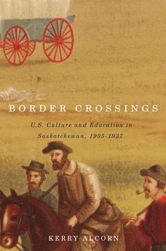 Border Crossings: US Culture and Education in Saskatchewan, 1905-1937