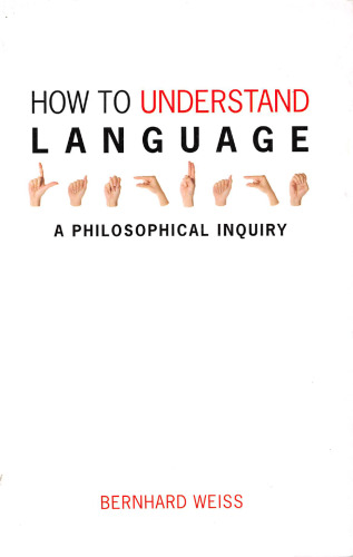 How to Understand Language: A Philosophical Enquiry