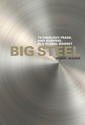 Big Steel : Technology, Trade, and Survival in a Global Market