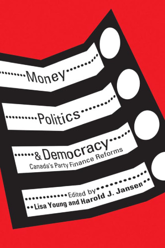 Money, Politics, and Democracy : Canada’s Party Finance Reforms