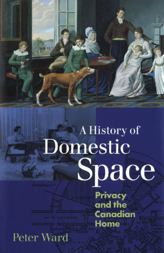 A History of Domestic Space : Privacy and the Canadian Home