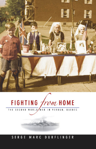 Fighting from Home : The Second World War in Verdun, Quebec
