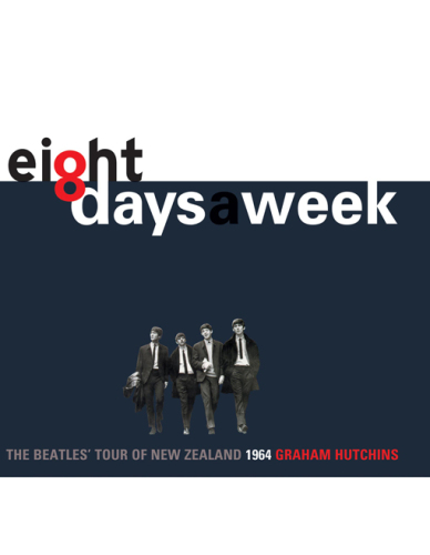 Eight Days a Week The Beatles Tour of New Zealand