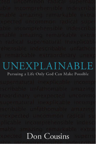 Unexplainable: Pursuing a Life Only God Can Make Possible