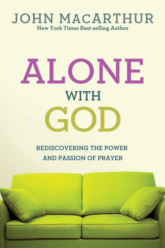 Alone with God: rediscovering the power and passion of prayer