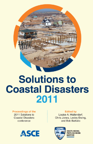 Solutions to coastal disasters 2011 : proceedings of the 2011 Solutions to Coastal Disasters Conference, June 25-29, 2011, Anchorage, Alaska