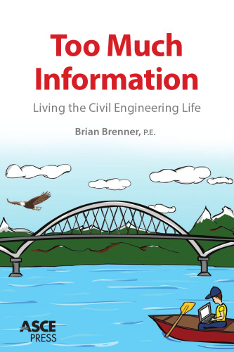Too Much Information: Living the Civil Engineering Life (Asce Press)