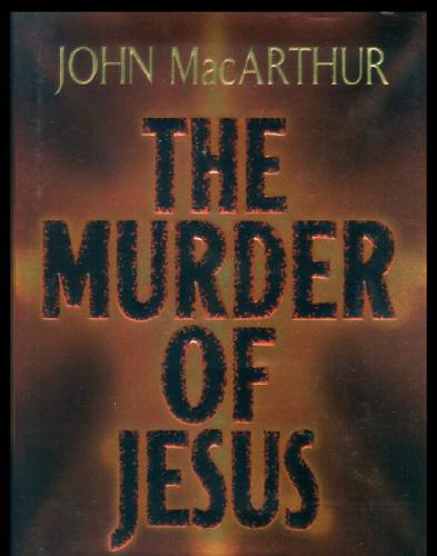 The murder of Jesus: a study of how Jesus died