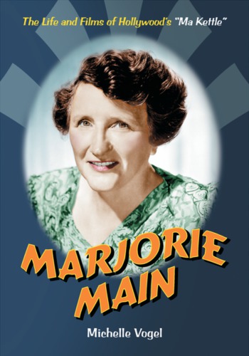 Marjorie Main: the life and films of Hollywood's ''Ma Kettle''