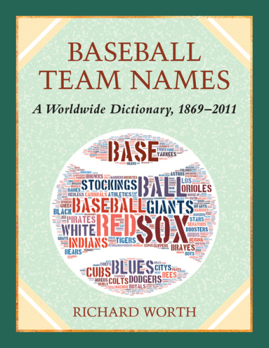 Baseball Team Names: A Worldwide Dictionary, 1869-2011