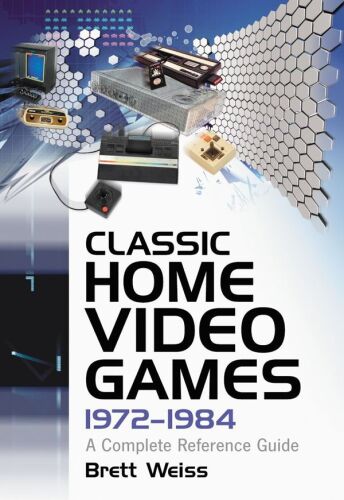 Classic Home Video Games, 1972-1984: A Complete Reference Guide