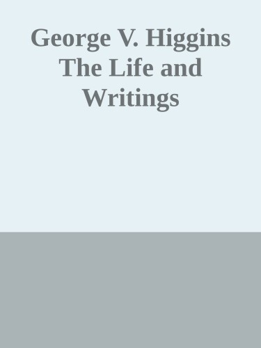 George V. Higgins The Life and Writings