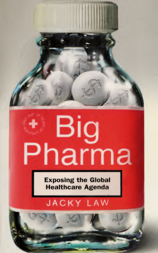 Big Pharma: Exposing the Global Healthcare Agenda