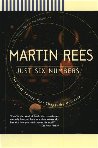 Just Six Numbers: the Deep Forces That Shape The Universe