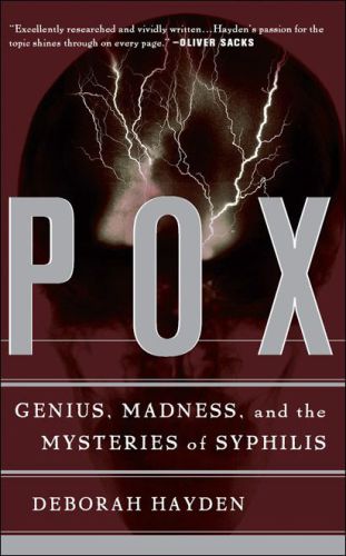 Pox: Genius, Madness, and the Mysteries of Syphilis