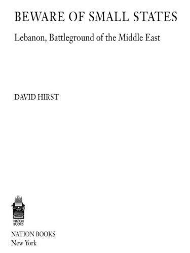 Beware of small states : Lebanon, battleground of the Middle East