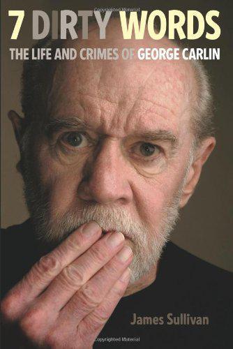Seven Dirty Words: The Life and Crimes of George Carlin