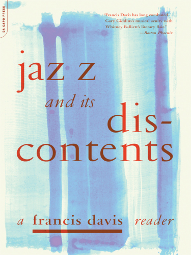 Jazz And Its Discontents: A Francis Davis Reader