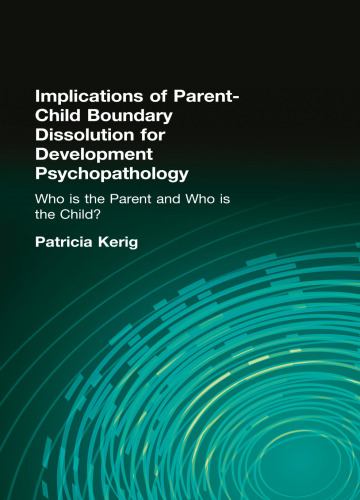 Implications of Parent-Child Boundary Dissolution for Developmental Psychopathology: “Who Is the Parent and Who Is the Child?”