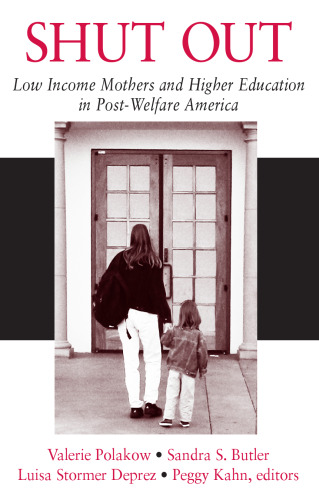 Shut Out: Low Income Mothers and Higher Education in Post-Welfare America