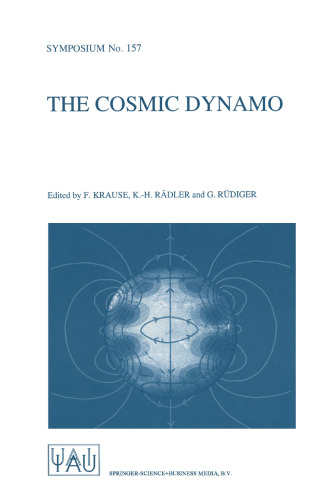 The Cosmic Dynamo: Proceedings of the 157th Symposium of the International Astronomical Union, Held in Potsdam, Germany, September 7–11, 1992