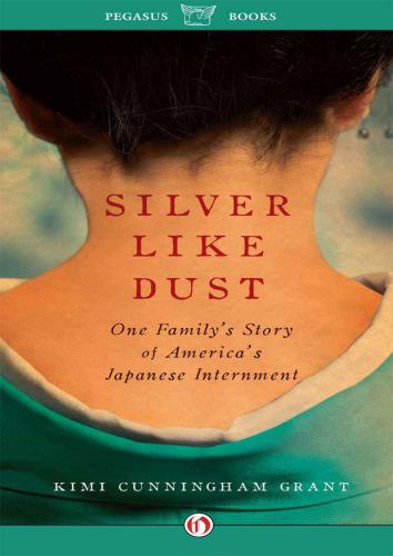 Silver Like Dust: One Family's Story of Japanese Internment