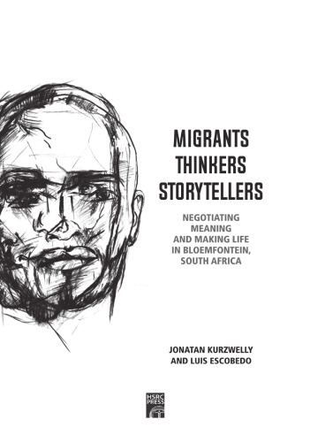 Migrants, Thinkers, Storytellers: Negotiating Meaning and Making Life in Bloemfontein, South Africa