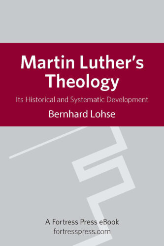 Martin Luther’s Theology: Its Historical and Systematic Development