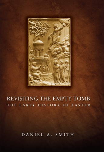 Revisiting the Empty Tomb: The Early History of Easter