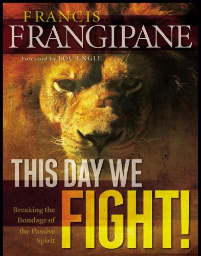 This Day We Fight!: Breaking the Bondage of a Passive Spirit