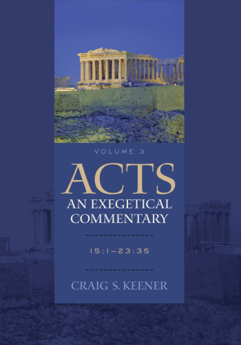 Acts: An Exegetical Commentary: 15:1-23:35
