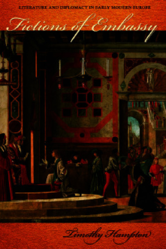 Fictions of Embassy: Literature and Diplomacy in Early Modern Europe