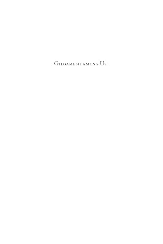 Gilgamesh among Us: Modern Encounters with the Ancient Epic