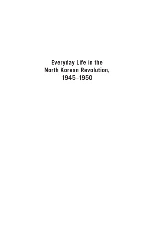 Everyday Life in the North Korean Revolution, 1945–1950