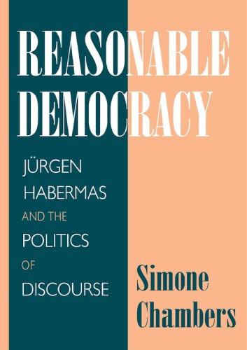 Reasonable Democracy: Jürgen Habermas and the Politics of Discourse